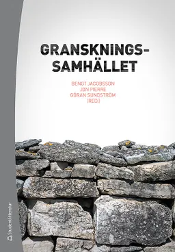 Granskningssamhället - Offentliga verksamheter under lupp; Bengt Jacobsson, Jon Pierre, Göran Sundström, Jenny de Fine Licht, Anders Ivarsson Westerberg, Livia Johannesson, Anders Nordström, Martin Qvist, Marta Reuter, Max Rosendahl, Jenny Svensson, Noomi Weinryb; 2019