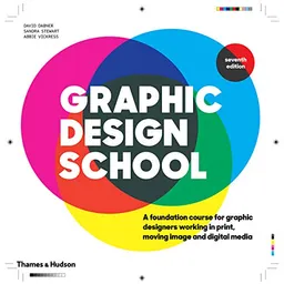 Graphic design school : a foundation course for graphic designers working in print, moving image and digital media; David Dabner; 2020