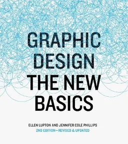 Graphic Design  the new basics; Ellen Lupton och Jennifer Cole Phillips ; 2015