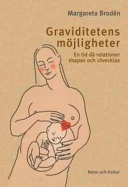 Graviditetens möjligheter : en tid då relationer skapas och utvecklas; Margareta Broden; 2004