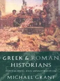 Greek and Roman historians : information and misinformation; Michael Grant; 1995