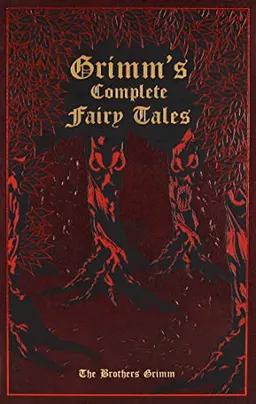 Grimm's Complete Fairy Tales; Jacob Grimm, Wilhelm Grimm; 2011