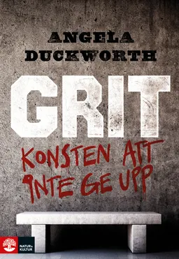 Grit : konsten att inte ge upp; Angela Duckworth; 2017