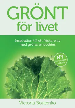 Grönt för livet : inspiration till ett friskare liv med gröna smoothies; Victoria Boutenko; 2012