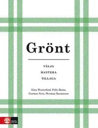 Grönt : välja hantera tillaga; Gunnar Netz, Herman Rasmuson, Nina Westerlind, Pelle Bosta, Isabella Vikberg; 2011