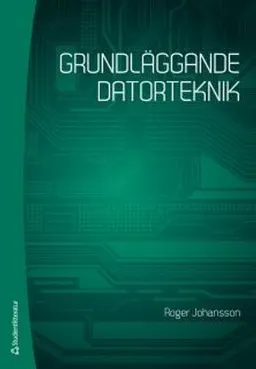 Grundläggande datorteknik; Roger Johansson; 2016