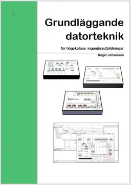 Grundläggande datorteknik för högskolans ingenjörsutbildningar; Roger Johansson; 2021