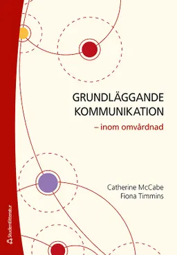 Grundläggande kommunikation - inom omvårdnad; Catherine McCabe, Fiona Timmins; 2015