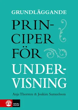 Grundläggande principer för undervisning; Anja Thorsten, Joakim Samuelsson; 2023