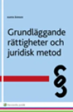 Grundläggande rättigheter och juridisk metod; Karin Åhman; 2015