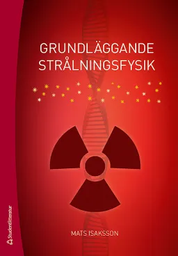 Grundläggande strålningsfysik; Mats Isaksson; 2019