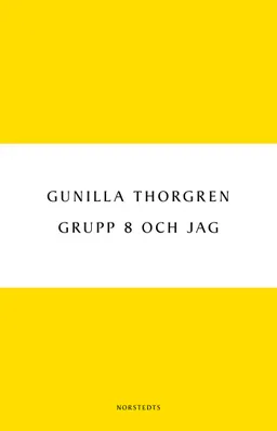 Grupp 8 och jag; Gunilla Thorgren; 2011