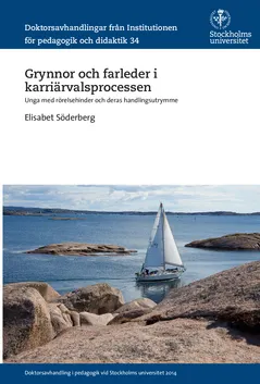 Grynnor och farleder i karriärvalsprocessen : Unga med rörelsehinder och deras handlingsutrymme; Elisabet Söderberg; 2015