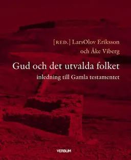 Gud och det utvalda folket : inledning till Gamla Testamentet; LarsOlov Eriksson, Åke Viberg; 2009