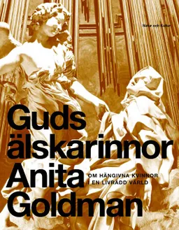 Guds älskarinnor : om hängivna kvinnor i en livrädd värld; Anita Goldman; 2005