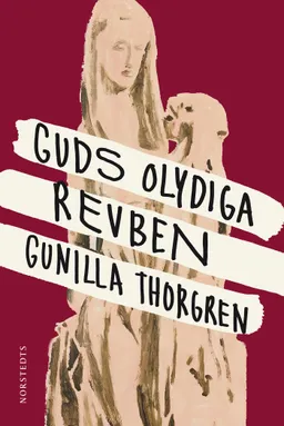 Guds olydiga revben; Gunilla Thorgren; 2017