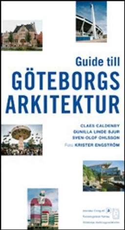 Guide till Göteborgs arkitektur; Claes Caldenby; 2006