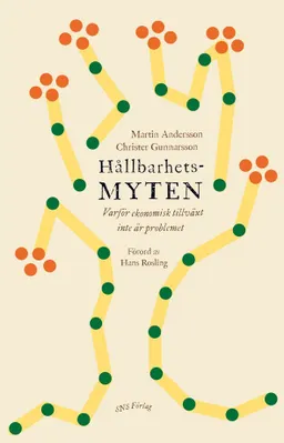 Hållbarhetsmyten : varför ekonomisk tillväxt inte är problemet; Martin Andersson, Christer Gunnarsson; 2011