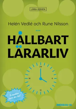 Hållbart lärarliv : hur du får mindre stress och bättre struktur i din lärarvardag!; Helén Vedlé, Rune Nilsson; 2020