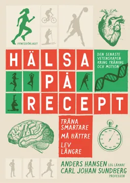 Hälsa på recept : träna smartare, må bättre, lev längre; Anders Hansen, Carl Johan Sundberg; 2014