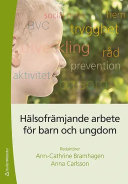 Hälsofrämjande arbete för barn och ungdomar; Ann-Cathrine Bramhagen, Anna Carlsson; 2013