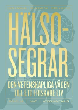 Hälsosegrar : den vetenskapliga vägen till ett friskare liv; Linda Bakkman, Örjan Ekblom, Sissela Nutley; 2021