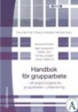 Handbok för grupparbete : att skapa fungerande grupparbeten i undervisning; Eva Hammar Chiriac, Anders Hempel; 2005