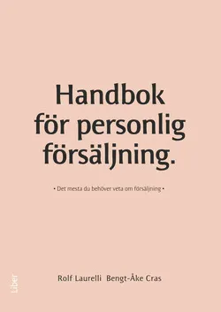 Handbok för personlig försäljning : det mesta du behöver veta om försäljning; Rolf Laurelli, Bengt-Åke Cras; 2010