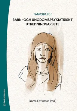 Handbok i barn- och ungdomspsykiatriskt utredningsarbete; Emma Edvinsson, Katarina Berg Ahlfors, Christina Carlsson, Johanna Hartler, Reidun Larsson, Ann Lund, Görrel Månsson, Marie O'Neill, Agneta Sandahl, Emilie Sjöö, Gustaf Waxegård; 2019