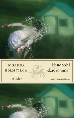 Handbok i klardrömmar; Johanna Holmström; 2022