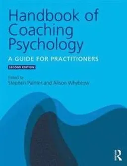 Handbook of coaching psychology : a guide for practitioners; Stephen Palmer, Alison Whybrow; 2019