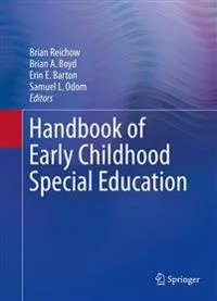 Handbook of Early Childhood Special Education; Brian Reichow, Brian A Boyd, Erin E Barton, Samuel L Odom; 2017