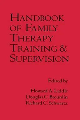 Handbook of family therapy training and supervision; Howard A. Liddle, Douglas C. Breunlin, Richard C. Schwartz; 1988