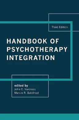 Handbook of psychotherapy integration; John C. Norcross, Marvin R. Goldfried; 2019