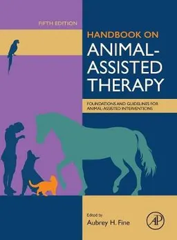 Handbook on animal-assisted therapy : foundations and guidelines for animal-assisted interventions; Aubrey H. Fine; 2019