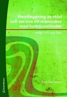 Handläggning av stöd och service till människor med funktionshinder : enligt LSS och SoL; Berit Davidsson; 2007