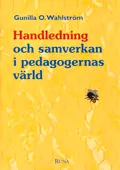 Handledning och samverkan i pedagogernas värld; Gunilla O. Wahlström; 1996