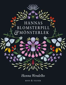 Hannas blomsterpill & mönsterlek; Hanna Wendelbo; 2019