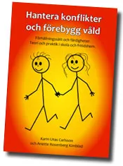 Hantera konflikter och förebygg våld : förhållningssätt och färdigheter - teori och praktik i skola och fritidshem.; Karin Utas Carlsson, Anette Rosenberg Kimblad; 2011