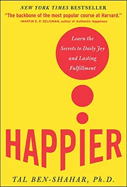 Happier: Learn the Secrets to Daily Joy and Lasting Fulfillment (McGraw Hill professional) [Elektronisk resurs]; Tal Ben-Shahar; 2007