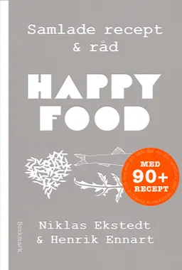 Happy food : samlade recept & råd; Niklas Ekstedt, Henrik Ennart; 2022