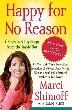 Happy for no reason : 7 steps to being happy from the inside out; Marci Shimoff; 2009