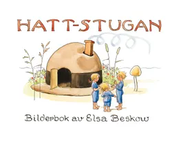 Hattstugan : en saga på vers med rim som barnen få hitta på själva; Elsa Beskow; 2016