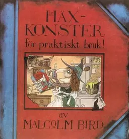 Häxkonster för praktiskt bruk!; Malcolm Bird; 2001