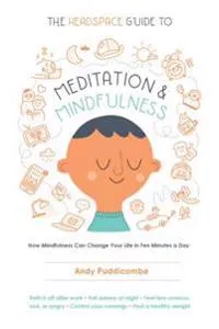 Headspace Guide To Meditation And Mindfulness; Andy Puddicombe; 2016