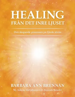 Healing från det inre ljuset : den skapande processen på fjärde nivån; Barbara Brennan; 2018