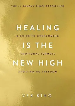 Healing is the new high : a guide to overcoming emotional turmoil and finding freedom; Vex King; 2021