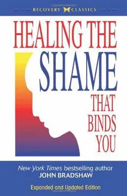 Healing the shame that binds you; John. Bradshaw; 2005