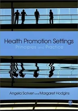 Health promotion settings : principles and practice; Angela Scriven, Margaret Hodgins; 2012