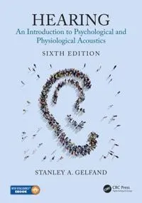 Hearing : an introduction to psychological and physiological acoustics; Stanley A. Gelfand; 2018